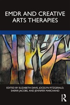 Elizabeth Fitzgerald Davis, Elizabeth Davis, Jocelyn Fitzgerald, Sherri Jacobs, Jennifer Marchand - Emdr and Creative Arts Therapies