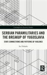 Iva (Utrecht University Vukusic, Iva Vukušić - Serbian Paramilitaries and the Breakup of Yugoslavia