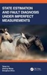 Yang Liu, Yang (Loughborough University Liu, Liu Yang, Zidong Wang, Wang Zidong, Donghua Zhou - State Estimation and Fault Diagnosis Under Imperfect Measurements