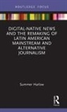 Summer Harlow, Harlow Summer - Digital Native News and the Remaking of Latin American Mainstream