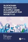 K (Amity University Mathiyazhagan, Vernika Agarwal, K Mathiyazhagan, Atour Taghipour - Blockchain Technology in Supply Chain Management for Society 5.0