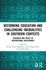 Pauline (University of Cambridge Rose, Madeleine Arnot, Arnot Madeleine, Roger Jeffery, Jeffery Roger, Pauline Rose... - Reforming Education and Challenging Inequalities in Southern Contexts