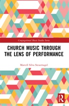 Marcell Silva Steuernagel - Church Music Through the Lens of Performance