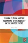 Giorgio Volpe, Giorgio (Universita Della Svizzera Italiana Volpe - Italian Elitism and the Reshaping of Democracy in the United States