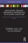 Shawn Abel, Kirk Eggleston, Kirk (Gayton Elementary School Eggleston, Erinn J. Green, Stephanie Poe, Charol Shakeshaft... - Developing Trauma-Responsive Approaches to Student Discipline