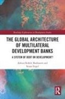Adrian Robert Bazbauers, Adrian Robert (Unsw Canberra Bazbauers, Susan Engel, Engel Susan - Global Architecture of Multilateral Development Banks