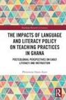 Philomena Osseo-Asare, Philomena (Department of Education Osseo-Asare, Philomena (University of Sheffield Osseo-Asare - Impacts of Language and Literacy Policy on Teaching Practices in Ghana