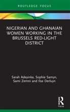 Sarah Adeyinka, Sarah (University of Gent Adeyinka, Ilse Derluyn, Derluyn Ilse, Sophie Samyn, Sami Zemni... - Nigerian and Ghanaian Women Working in the Brussels Red-Light District