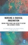Jess Hopkins-Walsh Dillard-Wright, Brandon Brown, Jess Dillard-Wright, Jane Hopkins-Walsh - Nursing a Radical Imagination