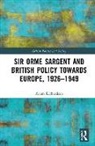 Adam Richardson, Richardson Adam - Sir Orme Sargent and British Policy Towards Europe, 19261949