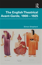 Simon Shepherd, Simon (Central School of Speech and Dram Shepherd, Shepherd Simon - English Theatrical Avant-Garde 1900-1925