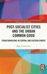 Maja Grabkowska - Post-Socialist Cities and the Urban Common Good