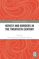 Karina Dickins Jakubowicz, Robert Dickins, Dickins Robert, Karina Jakubowicz - Heresy and Borders in the Twentieth Century