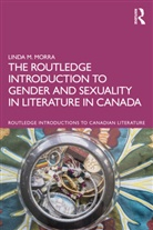 Linda M. Morra, Linda M. (Bishops University Morra, Morra Linda M. - Routledge Introduction to Gender and Sexuality in Literature in Canada