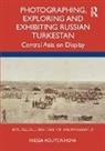 Inessa Kouteinikova - Photographing, Exploring and Exhibiting Russian Turkestan