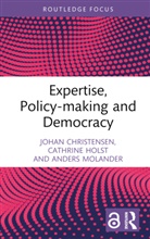 Johan Christensen, Johan (Leiden University Christensen, Cathrine Holst, Holst Cathrine, Anders Molander, Molander Anders - Expertise, Policy-Making and Democracy