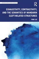 Ying Liu, Liu Ying - Exhaustivity, Contrastivity, and the Semantics of Mandarin Cleft