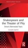 Shawn Smith, Smith Shawn - Shakespeare and the Theater of Pity