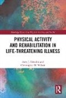 Amy Litterini, Amy Wilson Litterini, Christopher Wilson - Physical Activity and Rehabilitation in Life-Threatening Illness