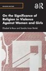Elisabet le Roux, Elisabet Pertek Le Roux, Sandra Iman Pertek - On the Significance of Religion in Violence Against Women and Girls