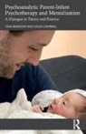 Tessa Baradon, Tessa (Anna Freud Centre Baradon, Baradon Tessa, Chloe Campbell, Campbell Chloe - Psychoanalytic Parent-Infant Psychotherapy and Mentalization