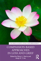 Darcy L. (Western University Harris, Darcy L. Harris, Harris Darcy L., Andy H. Y. Ho - Compassion-Based Approaches in Loss and Grief