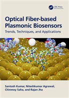 Niteshkumar Agrawal, Rajan Jha, Santosh Kumar, Santosh (Liaocheng Univ Kumar, Kumar Santosh, Chinmoy Saha - Optical Fiber-Based Plasmonic Biosensors