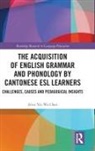 Alice Yin Wa Chan - Acquisition of English Grammar and Phonology By Cantonese Esl Learners