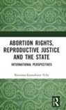 Keertana Kannabiran Tella - Abortion Rights, Reproductive Justice and the State
