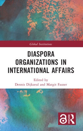 Dennis (Ruhr University Bochum Dijkzeul, Dennis Dijkzeul, Dijkzeul Dennis, Margit Fauser, Fauser Margit - Diaspora Organizations in International Affairs