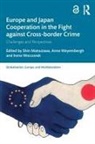 Shin (Waseda University Matsuzawa, Shin Matsuzawa, Anne Weyembergh, Weyembergh Anne, Irene Wieczorek, Wieczorek Irene - Europe and Japan Cooperation in the Fight Against Cross-Border Crime