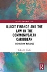 Rohan D. Clarke, Rohan D. (Independent Anti-Money Launderin Clarke - Illicit Finance and the Law in the Commonwealth Caribbean