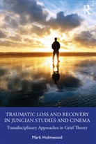 Mark Holmwood - Traumatic Loss and Recovery in Jungian Studies and Cinema