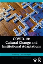 J. Michael (Nazarbayev University Ryan, J. Michael (Nazarbayev University) Ryan, J. Michael (Pontificia Universidad Catolica Ryan, J. Michael Ryan, Ryan J. Michael - Covid-19: Cultural Change and Institutional Adaptations