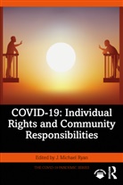 J. Michael (Nazarbayev University) Ryan, J. Michael (Pontificia Universidad Catolica Ryan, J. Michael Ryan, Ryan J. Michael - Covid-19: Individual Rights and Community Responsibilities
