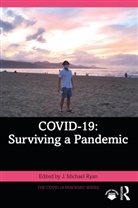 J. Michael (Nazarbayev University) Ryan, J. Michael (Pontificia Universidad Catolica Ryan, J. Michael Ryan, Ryan J. Michael - Covid-19: Surviving a Pandemic
