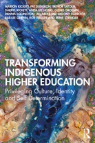Jill Abdullah, Melony Darroch, Pat Dudgeon, Dudgeon Pat, Dennis Eggington, Rae-Lee Griffin... - Transforming Indigenous Higher Education