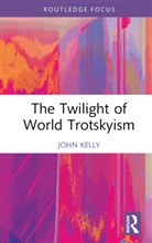 John Kelly, John (Birkbeck College Kelly - Twilight of World Trotskyism