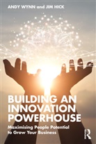 Jim Hick, Andy Wynn, Andy Hick Wynn - Building an Innovation Powerhouse