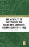 Mariusz Mazur - Mentality of Partisans of the Polish Anti Communist Underground
