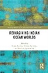 Smriti Ng''''weno Srinivas, Neelima Jeychandran, Bettina Ng'Weno, Ng'weno Bettina, Smriti Srinivas, Srinivas Smriti - Reimagining Indian Ocean Worlds
