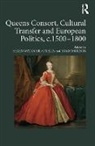 Adam Morton, Morton Adam, Helen Watanabe-O'Kelly, Helen (University of Oxford Watanabe-O''kelly, Helen Morton Watanabe-O''kelly, Watanabe-O'Kelly Helen - Queens Consort, Cultural Transfer and European Politics, C.1500-1800