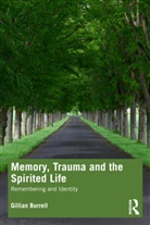 Gillian Burrell - Memory, Trauma and the Spirited Life