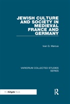 Ivan G. Marcus, Marcus Ivan G. - Jewish Culture and Society in Medieval France and Germany