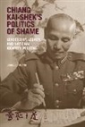 Grace C. Huang - Chiang Kai-Sheks Politics of Shame