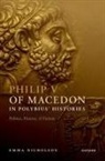 Emma Nicholson, Emma (Lecturer in Classics and Ancient Nicholson, Nicholson Emma - Philip V of Macedon in Polybius'' Histories