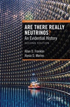 Allan D Franklin, Allan D. Franklin, Allan D. (Department of Physics Franklin, Alysia D Marino, Alysia D. Marino - Are There Really Neutrinos?