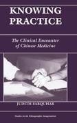 Judith Farquhar, Farquhar Judith - Knowing Practice The Clinical Encounter of Chinese Medicine