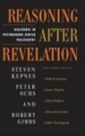 Robert Gibbs, Steven Kepnes, Peter Ochs - Reasoning After Revelation
