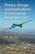 Ph.d. Jha, A R Jha Ph D, A. R. Jha Ph. D, A. R. Jha Ph.D - Theory, Design, and Applications of Unmanned Aerial Vehicles